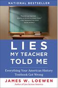 Lies My Teacher Told Me: Everything Your History Textbook Got Wrong
