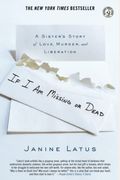 If I Am Missing Or Dead: A Sister's Story Of Love, Murder, And Liberation