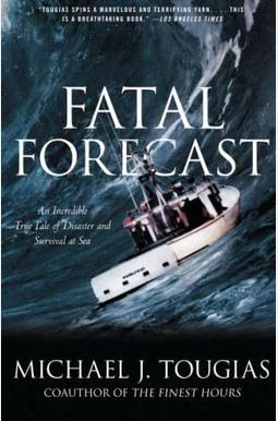 Fatal Forecast: An Incredible True Tale Of Disaster And Survival At Sea Fatal Forecast: An Incredible True Tale Of Disaster And Survival At Sea
