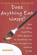 Does Anything Eat Wasps?: And 101 Other Unsettling, Witty Answers To Questions You Never Thought You Wanted To Ask