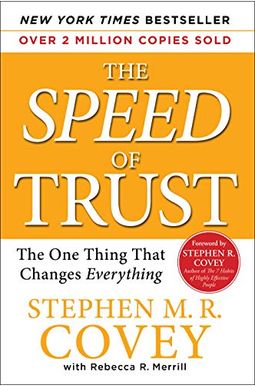 The Speed Of Trust: The One Thing That Changes Everything The Speed Of Trust: The One Thing That Changes Everything