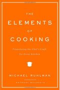 The Elements Of Cooking: Translating The Chef's Craft For Every Kitchen
