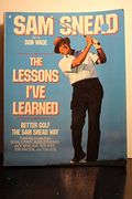 The Lessons I've Learned: Better Golf the Sam Snead Way