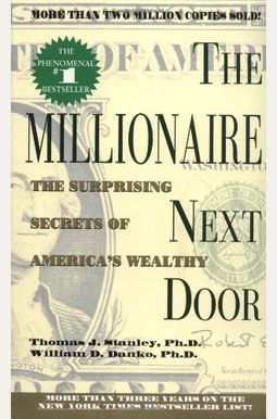 The Millionaire Next Door: The Surprising Secrets Of America's Wealthy The Millionaire Next Door: The Surprising Secrets Of America's Wealthy