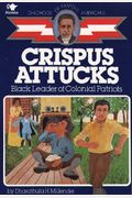 Crispus Attucks: Black Leader Of Colonial Patriots
