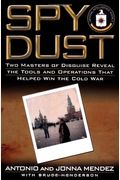 Spy Dust: Two Masters Of Disguise Reveal The Tools And Operations That Helped Win The Cold War