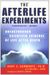 The Afterlife Experiments: Breakthrough Scientific Evidence Of Life After Death
