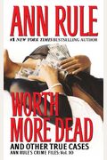 Worth More Dead: And Other True Cases (Ann Rule's Crime Files)