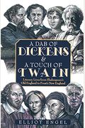 A Dab Of Dickens & A Touch Of Twain: Literary Lives From Shakespeare's Old England To Frost's New England