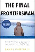 The Final Frontiersman: Heimo Korth And His Family, Alone In Alaska's Arctic Wilderness