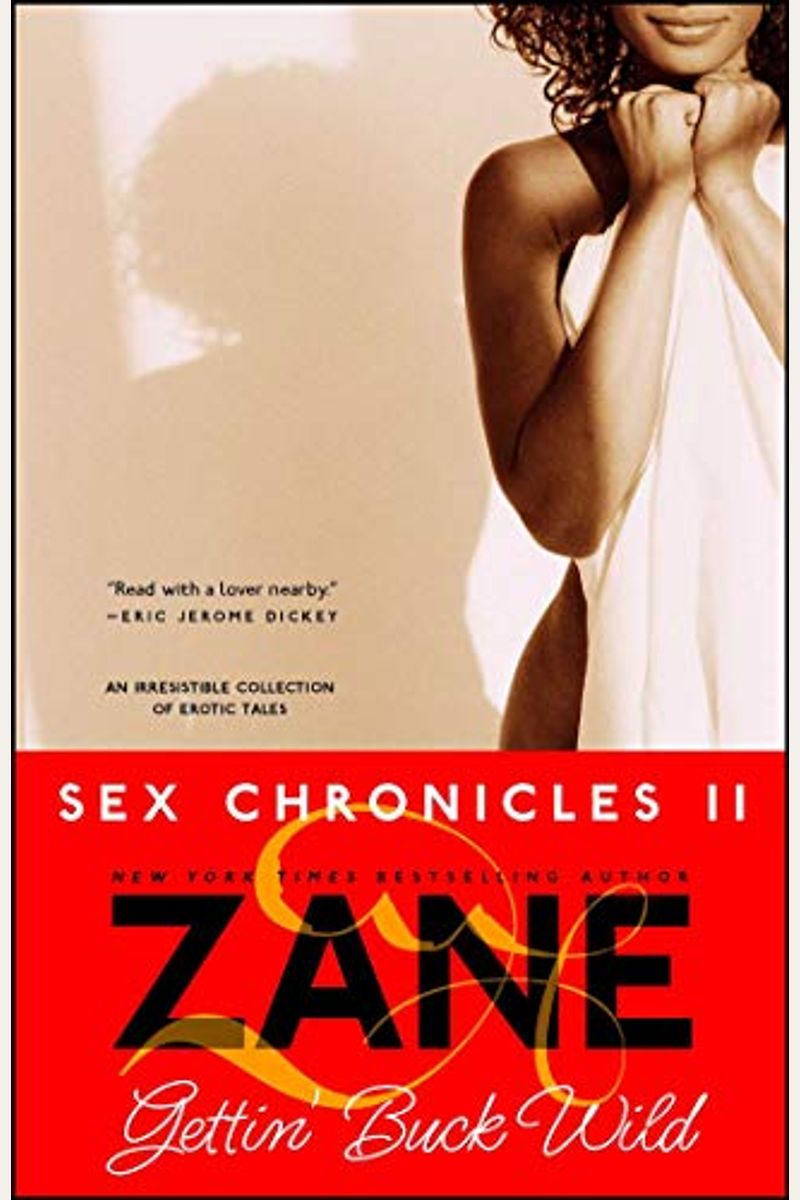 Gettin' Buck Wild: Sex Chronicles Ii (Zane Does Incredible, Erotic Things)