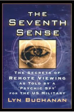 The Seventh Sense: The Secrets Of Remote Viewing As Told By A Psychic Spy For The U.s. Military The Seventh Sense: The Secrets Of Remote Viewing As Told By A Psychic Spy For The U.s. Military
