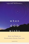 When GOD Winks: How the Power of Coincidence Guides Your Life