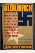 Blowback: The First Full Account Of America's Recruitment Of Nazis And Its Disastrous Effect On The Cold War, Our Domestic And Foreign Policy.