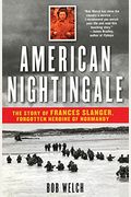 American Nightingale: The Story Of Frances Slanger, Forgotten Heroine Of Normandy