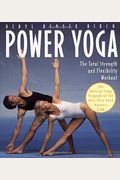 Power Yoga: The Total Strength And Flexibility Workout