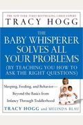 The Baby Whisperer Solves All Your Problems (by Teaching You How to Ask the Right Questions): Sleeping, Feeding, and Behavior--Beyond the Basics from Infancy Through Toddlerhood
