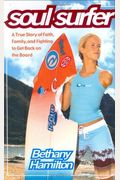 Soul Surfer: A True Story Of Faith, Family, And Fighting To Get Back On The Board