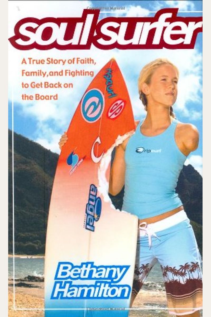 Soul Surfer: A True Story Of Faith, Family, And Fighting To Get Back On The Board