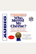 Who Moved My Cheese?: An A-Mazing Way To Deal With Change In Your Work And In Your Life