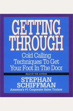 Getting Through: Cold Calling Techniques To Get Your Foot In The Door Getting Through: Cold Calling Techniques To Get Your Foot In The Door