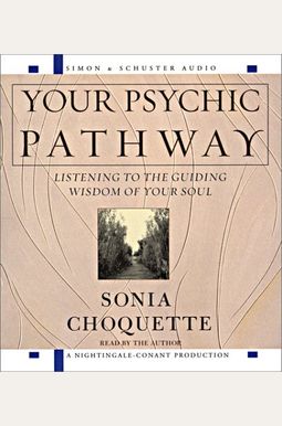 Your Psychic Pathway: Listening To The Guiding Wisdom Of Your Soul Your Psychic Pathway: Listening To The Guiding Wisdom Of Your Soul