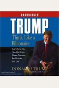 Trump: Think Like a Billionaire: Everything You Need to Know about Success, Real Estate, and Life