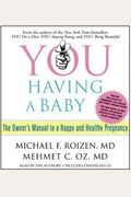 You: Having A Baby: The Owner's Manual To A Happy And Healthy Pregnancy