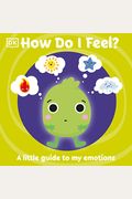 How Do I Feel?: A Little Guide To My Emotions