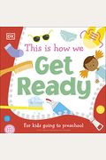 This Is How We Get Ready: For Kids Going To Preschool