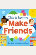 This Is How We Make Friends: For Kids Going to Preschool
