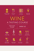 Wine a Tasting Course: From Grape to Glass