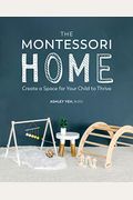 The Montessori Home: Create A Space For Your Child To Thrive