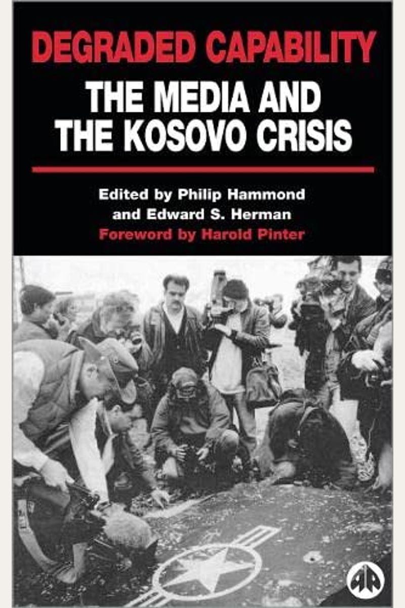 Degraded Capability: The Media And The Kosovo Crisis