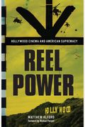 Reel Power: Hollywood Cinema And American Supremacy