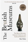 The Brutish Museums: The Benin Bronzes, Colonial Violence And Cultural Restitution