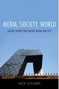 Media, Society, World: Social Theory And Digital Media Practice