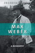 Max Weber: A Biography