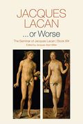 ...Or Worse: The Seminar Of Jacques Lacan, Book Xix