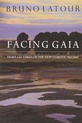 Facing Gaia: Eight Lectures On The New Climatic Regime