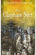 The Clapham Sect: How Wilberforce's Circle Transformed Britain
