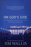 On God's Side: What Religion Forgets And Politics Hasn't Learned About Serving The Common Good