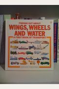 Wings, Wheels And Water: A First Book Of Transport (Transport Explainers Ser.)