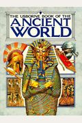 Usborne Book Of The Ancient World: Combined Volume : Early Civilization/The Greeks/The Romans/ (Illustrated World History)