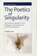 The Poetics Of Singularity: The Counter-Culturalist Turn In Heidegger, Derrida, Blanchot And The Later Gadamer