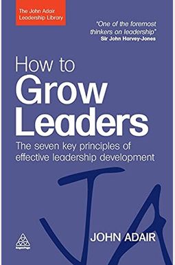 How To Grow Leaders: The Seven Key Principles Of Effective Leadership Development How To Grow Leaders: The Seven Key Principles Of Effective Leadership Development
