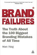 Brand Failures: The Truth About The 100 Biggest Branding Mistakes Of All Time
