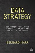 Data Strategy: How To Profit From A World Of Big Data, Analytics And The Internet Of Things