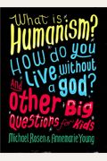 What Is Humanism? How Do You Live Without A God? And Other Big Questions For Kids