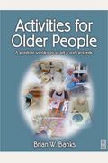 Activities for Older People: A Practical Workbook of Art and Craft Projects, 1e